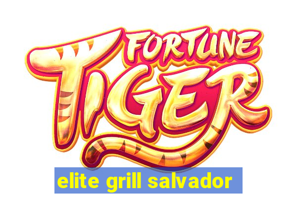 elite grill salvador